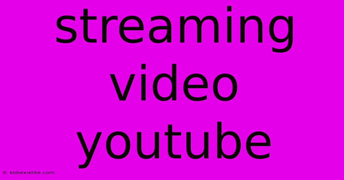 Streaming Video Youtube