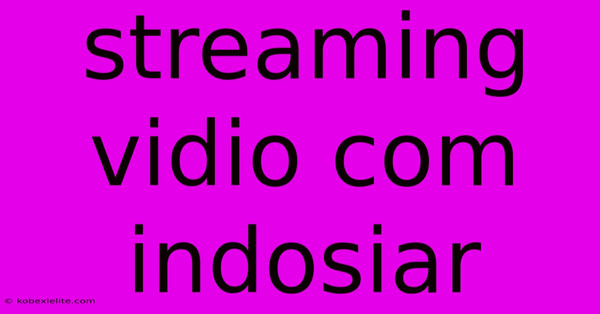 Streaming Vidio Com Indosiar