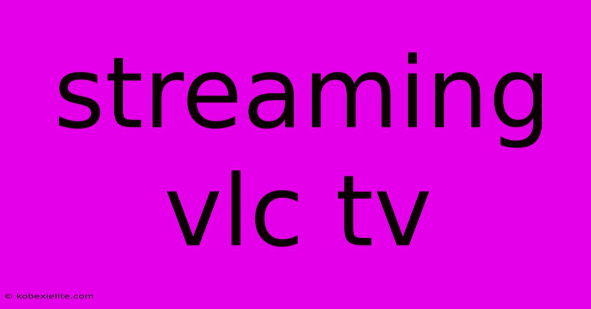 Streaming Vlc Tv