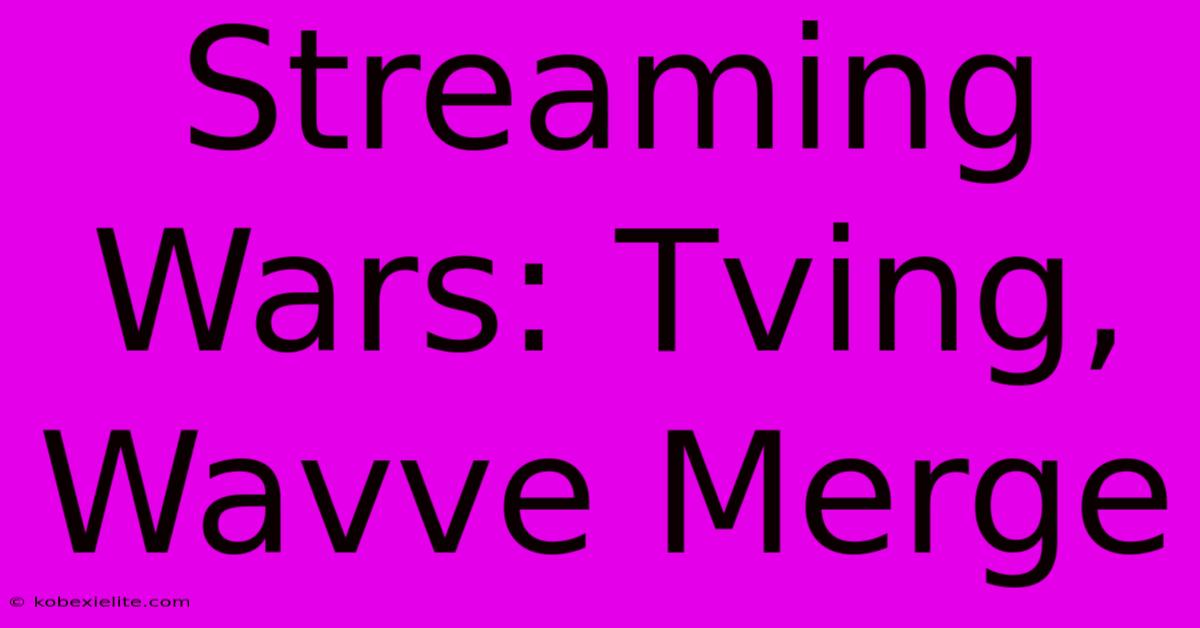 Streaming Wars: Tving, Wavve Merge