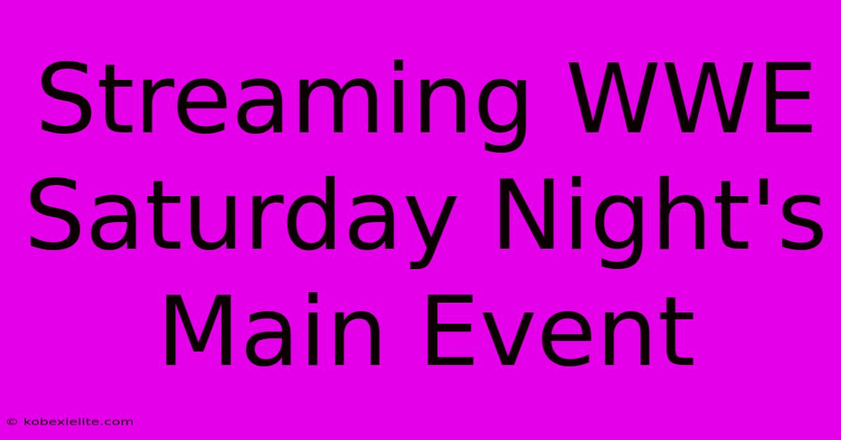 Streaming WWE Saturday Night's Main Event Streaming WWE Saturday Night's Main Event