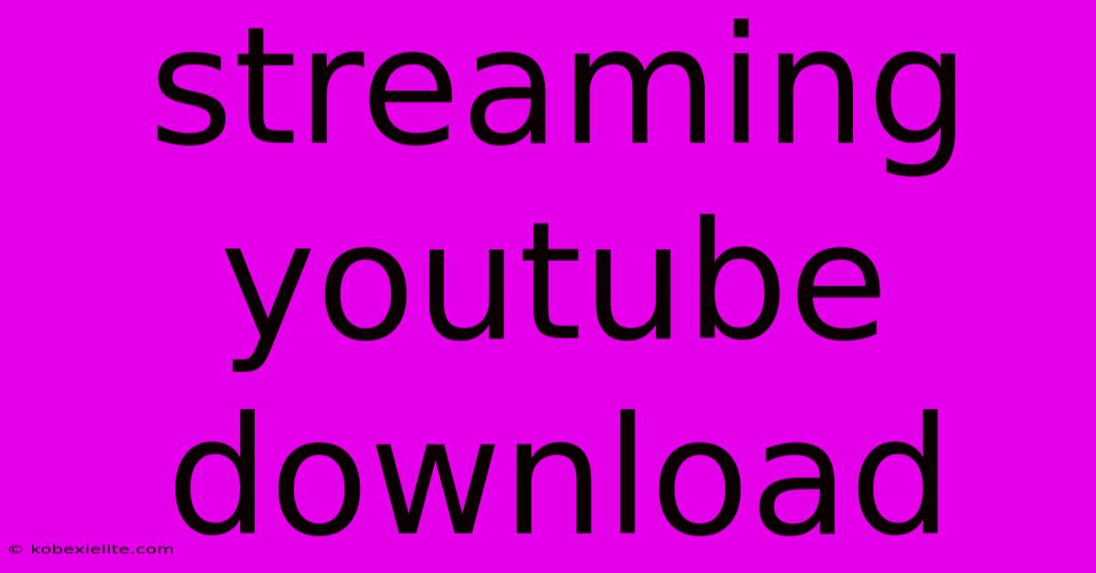 Streaming Youtube Download