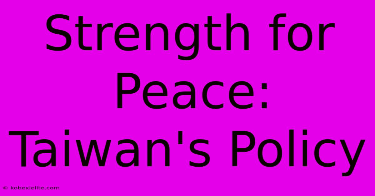 Strength For Peace: Taiwan's Policy