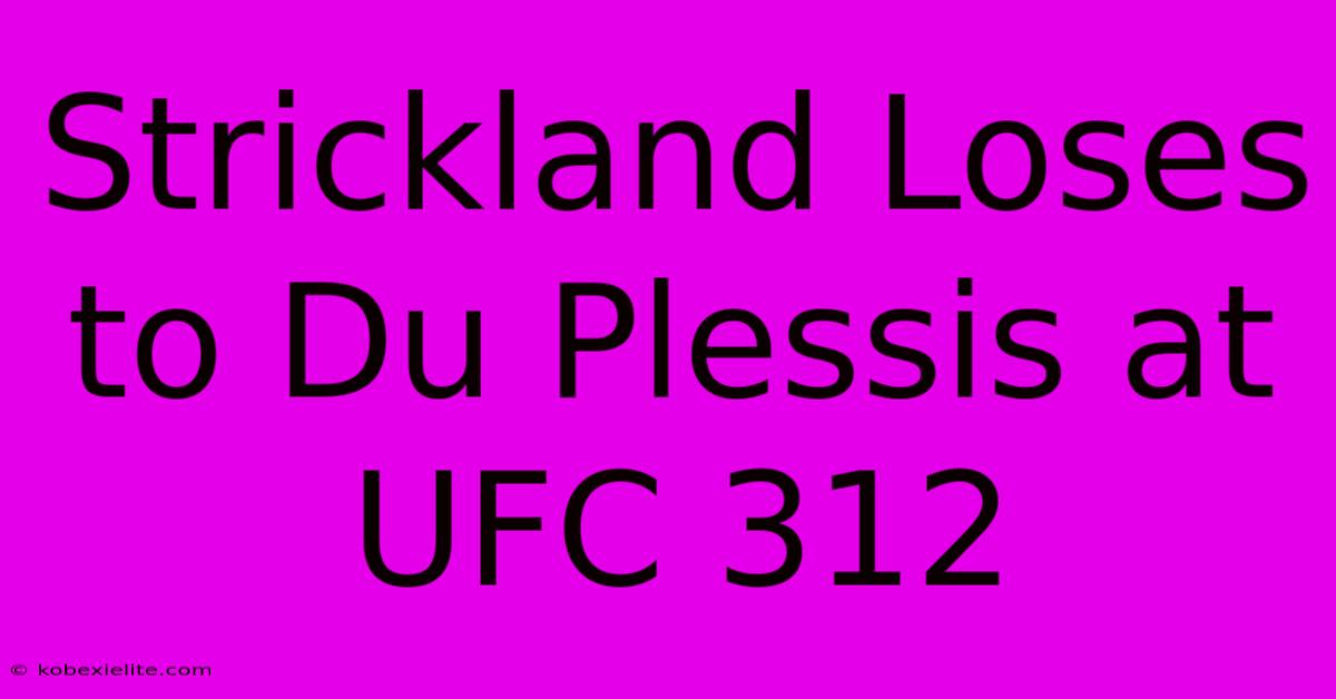 Strickland Loses To Du Plessis At UFC 312