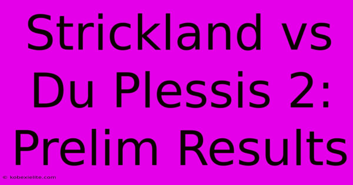 Strickland Vs Du Plessis 2: Prelim Results