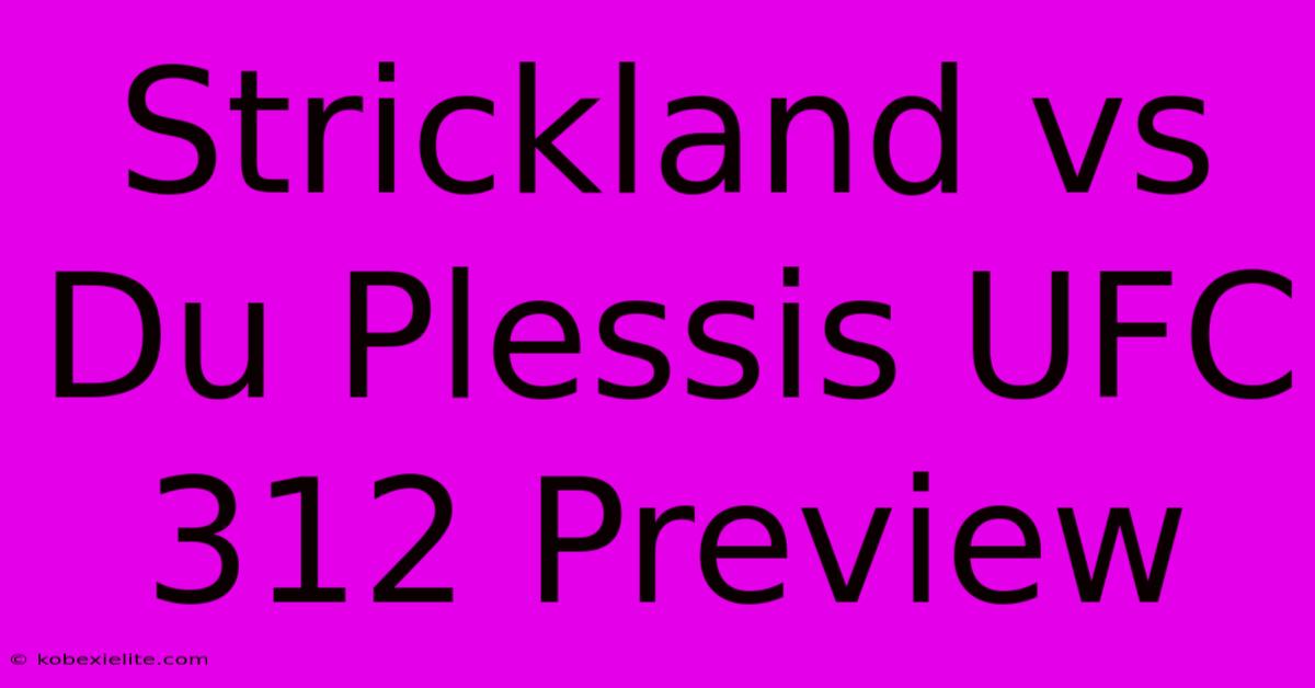 Strickland Vs Du Plessis UFC 312 Preview