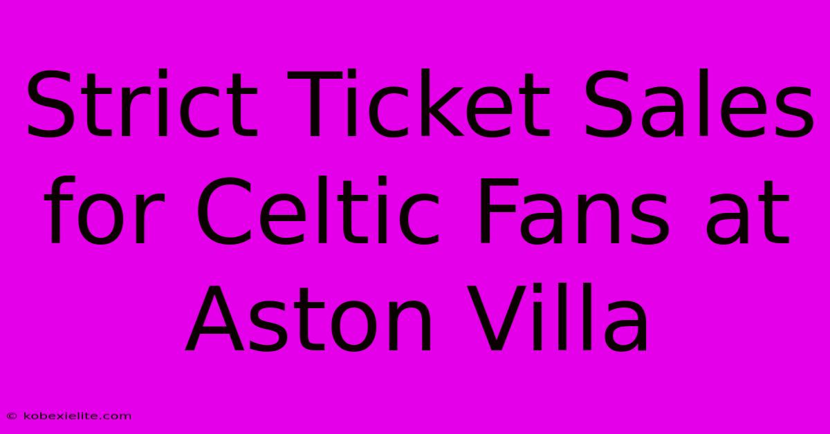 Strict Ticket Sales For Celtic Fans At Aston Villa