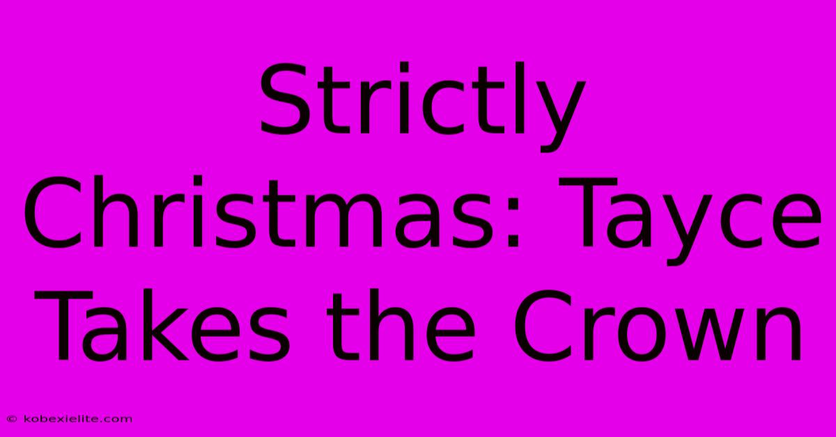 Strictly Christmas: Tayce Takes The Crown