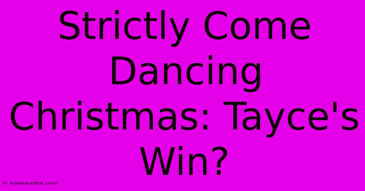 Strictly Come Dancing Christmas: Tayce's Win?