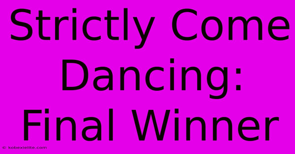 Strictly Come Dancing: Final Winner Strictly Come Dancing: Final Winner