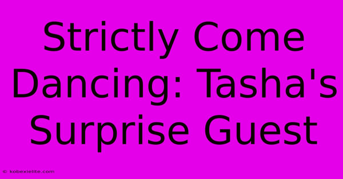Strictly Come Dancing: Tasha's Surprise Guest Strictly Come Dancing: Tasha's Surprise Guest