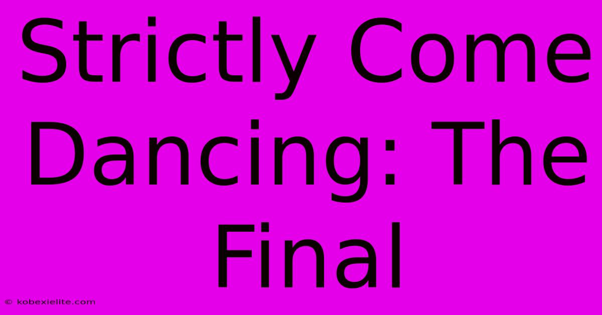 Strictly Come Dancing: The Final Strictly Come Dancing: The Final