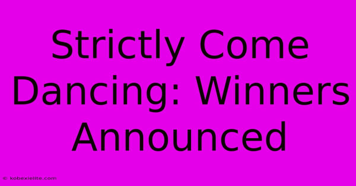 Strictly Come Dancing: Winners Announced Strictly Come Dancing: Winners Announced