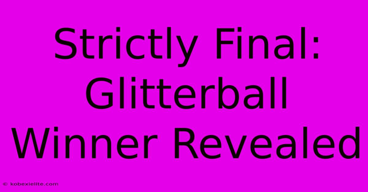 Strictly Final: Glitterball Winner Revealed Strictly Final: Glitterball Winner Revealed