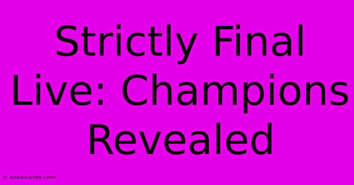 Strictly Final Live: Champions Revealed Strictly Final Live: Champions Revealed