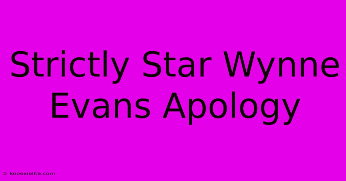 Strictly Star Wynne Evans Apology