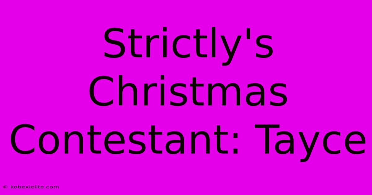 Strictly's Christmas Contestant: Tayce