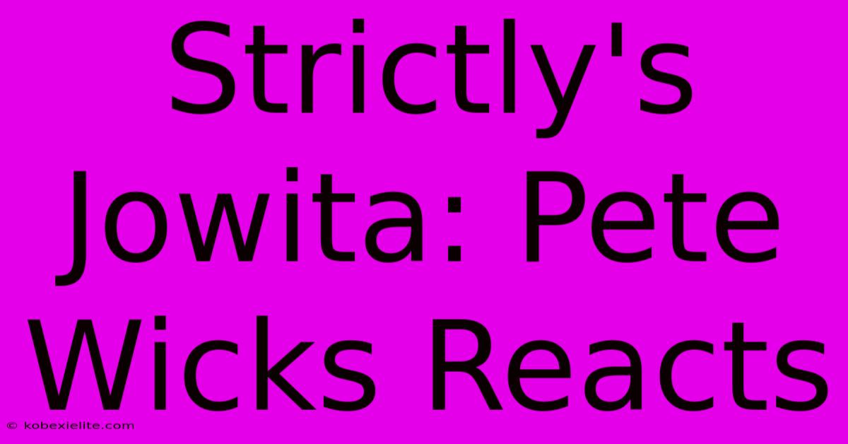 Strictly's Jowita: Pete Wicks Reacts