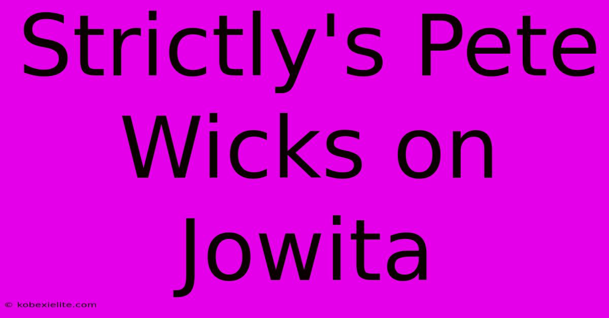 Strictly's Pete Wicks On Jowita