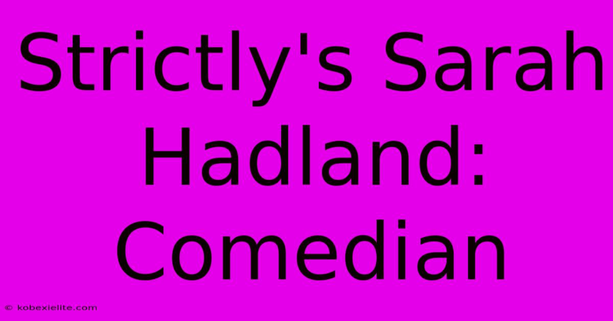 Strictly's Sarah Hadland: Comedian Strictly's Sarah Hadland: Comedian