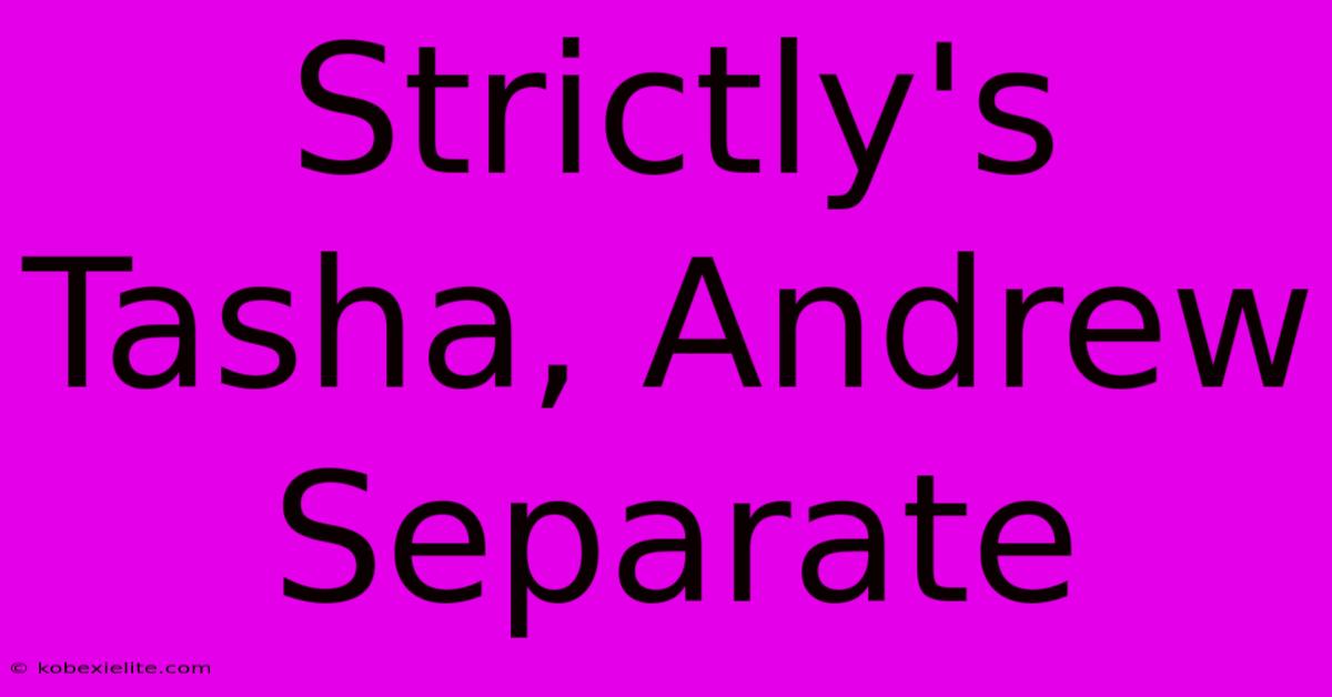 Strictly's Tasha, Andrew Separate