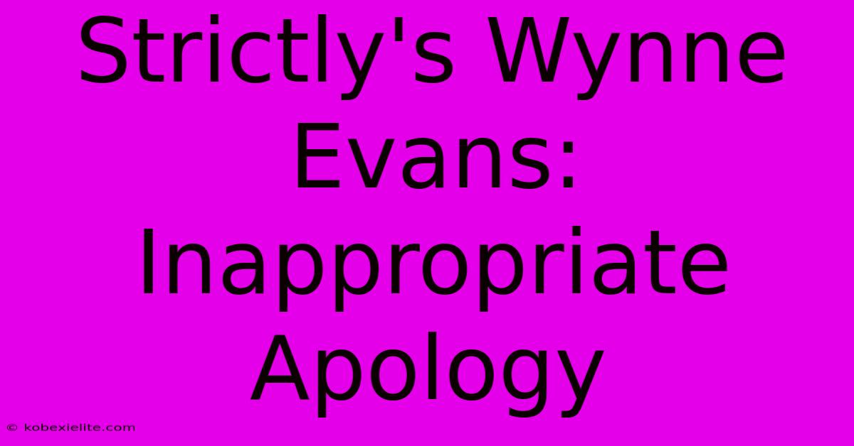 Strictly's Wynne Evans: Inappropriate Apology