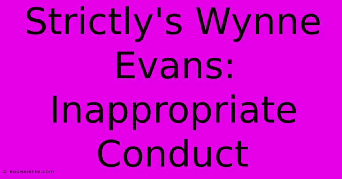 Strictly's Wynne Evans: Inappropriate Conduct