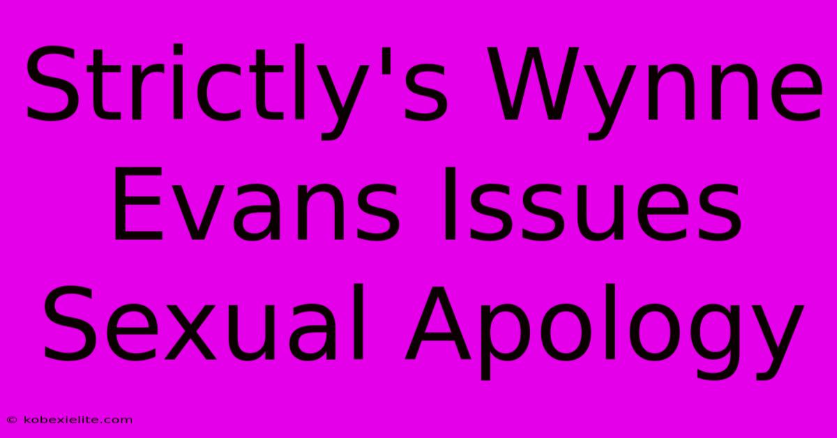 Strictly's Wynne Evans Issues Sexual Apology