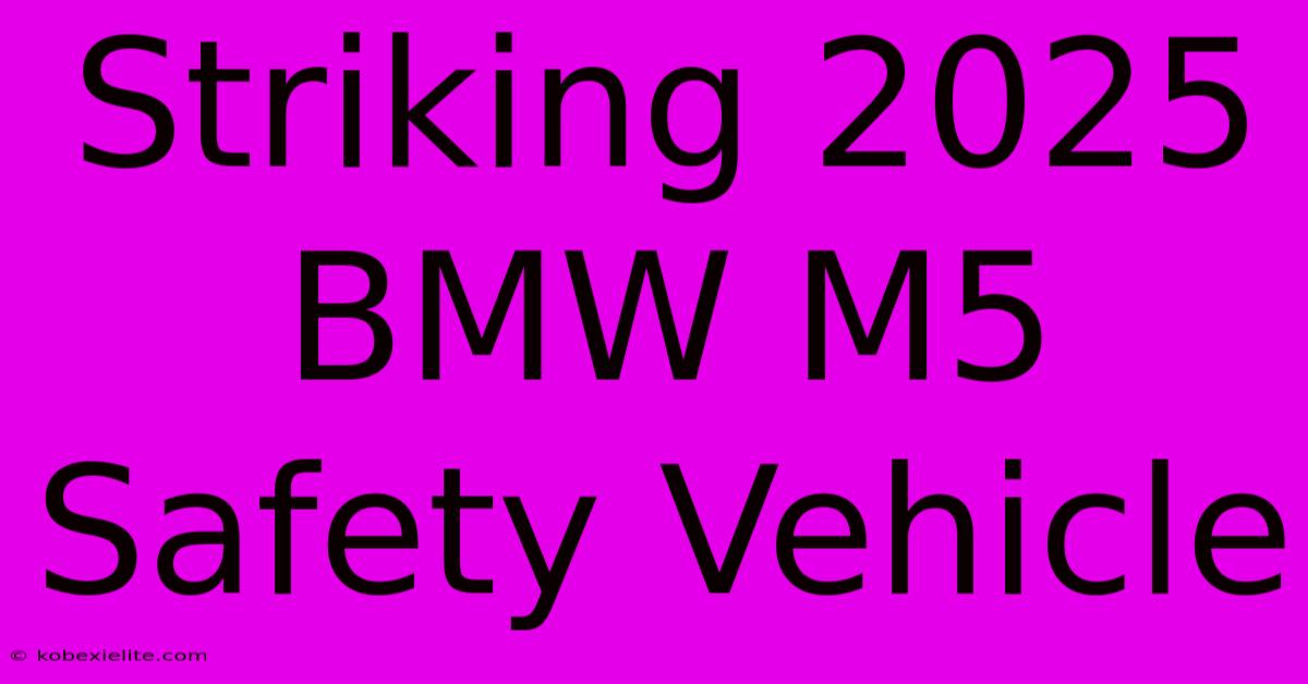 Striking 2025 BMW M5 Safety Vehicle