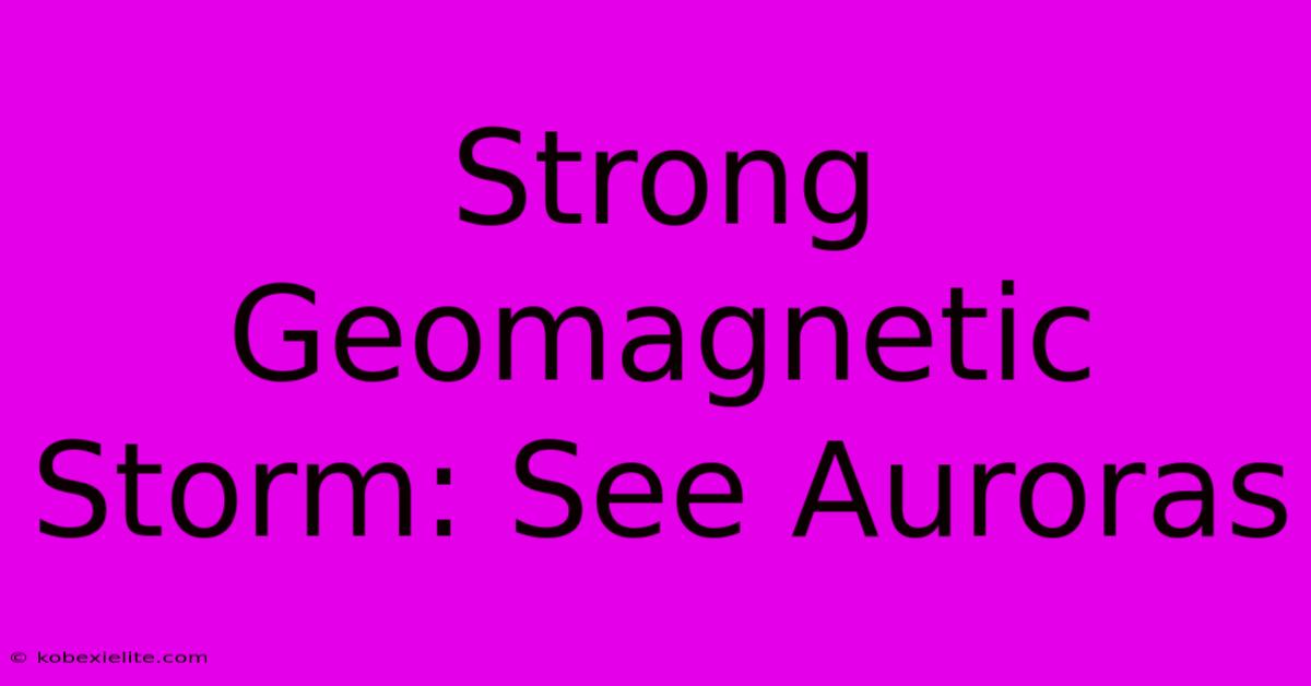 Strong Geomagnetic Storm: See Auroras