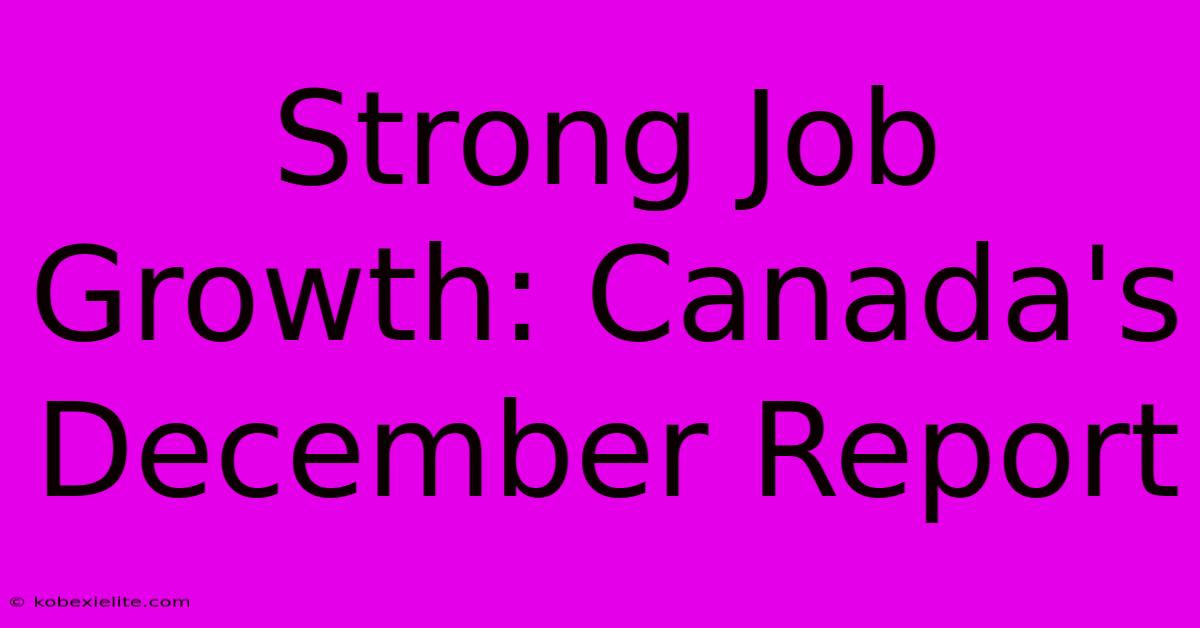 Strong Job Growth: Canada's December Report