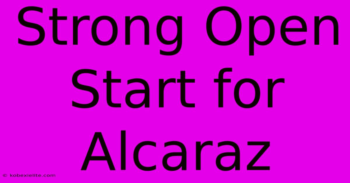 Strong Open Start For Alcaraz