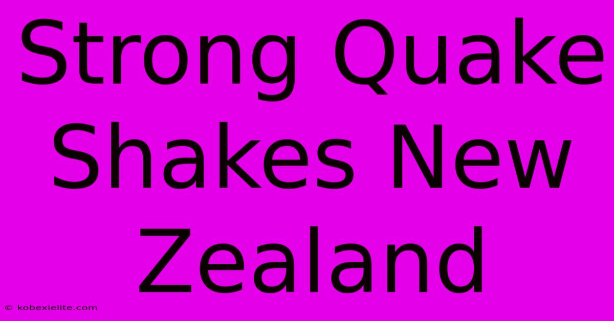 Strong Quake Shakes New Zealand