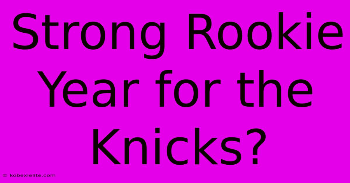 Strong Rookie Year For The Knicks?