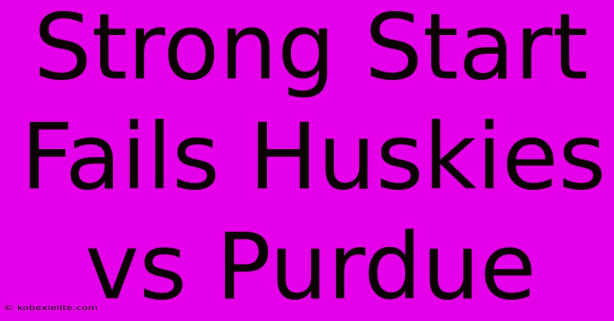 Strong Start Fails Huskies Vs Purdue