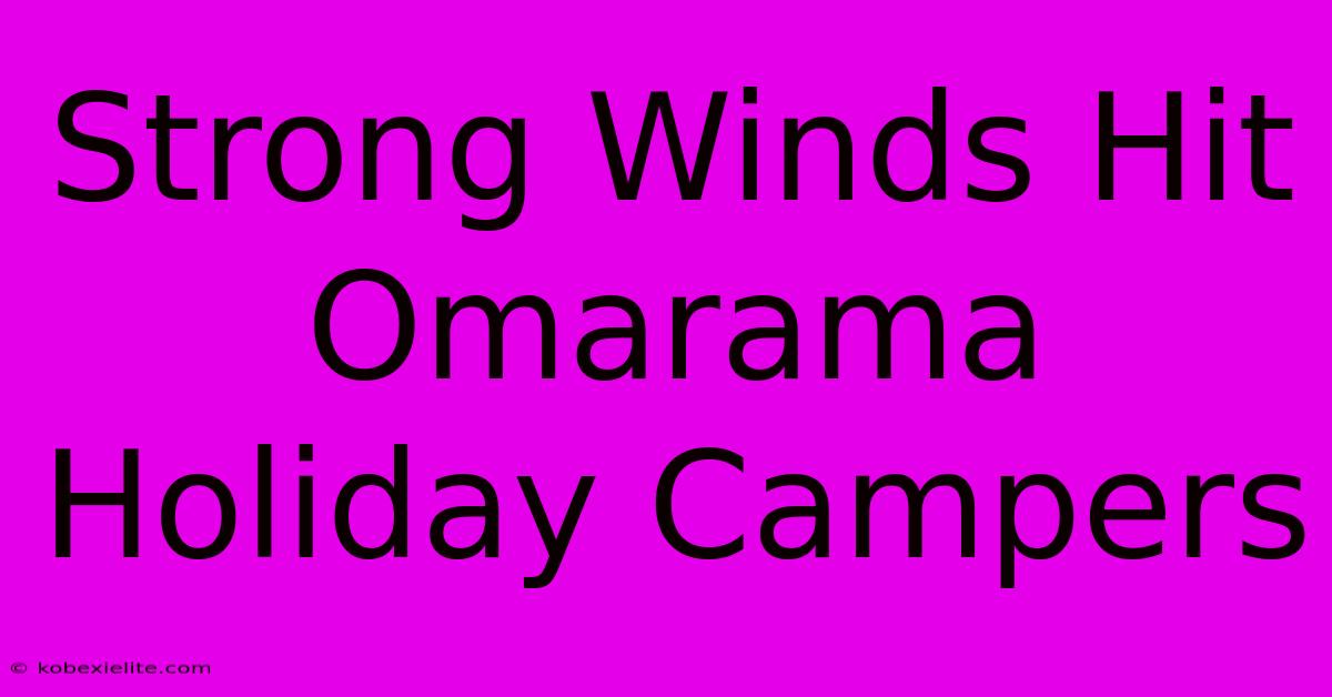 Strong Winds Hit Omarama Holiday Campers