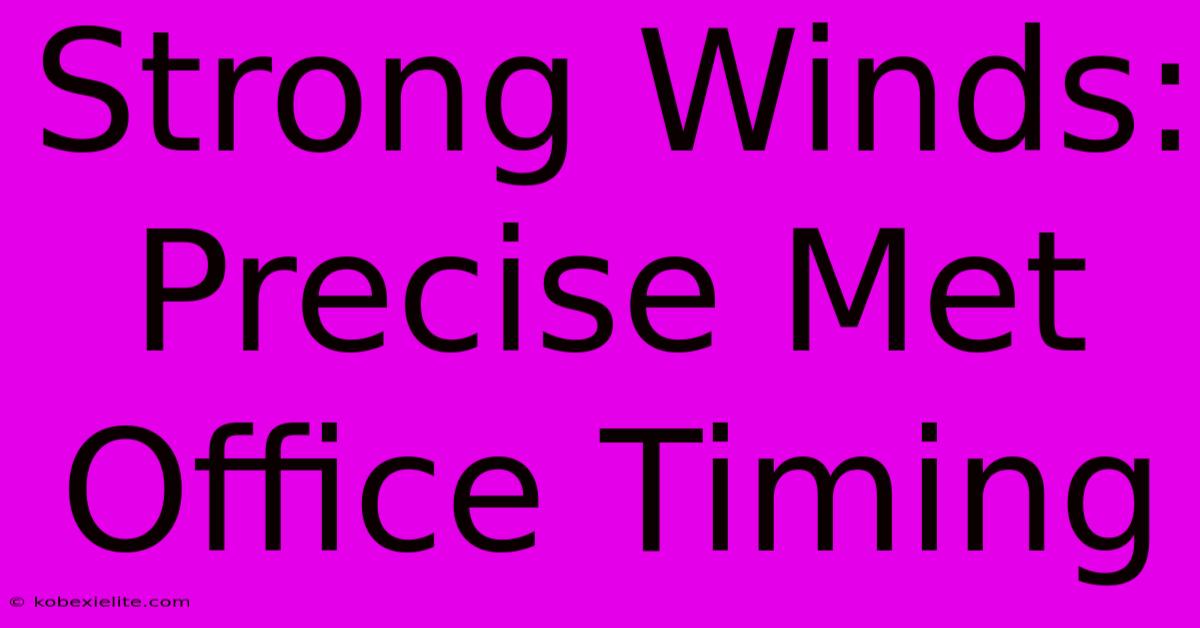 Strong Winds: Precise Met Office Timing