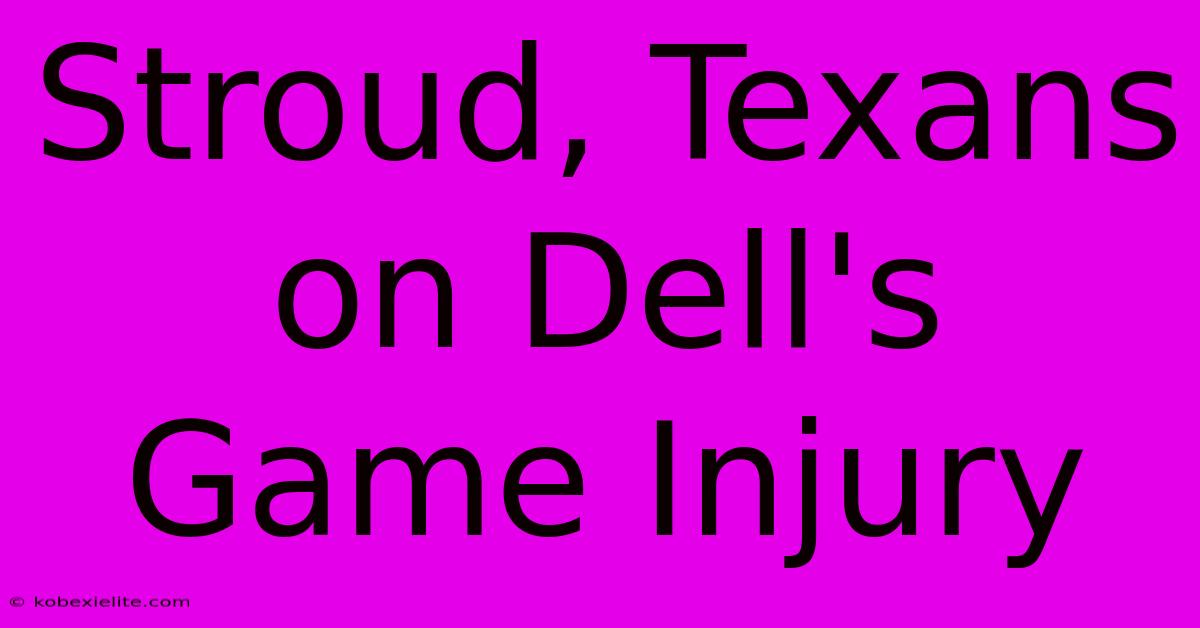 Stroud, Texans On Dell's Game Injury