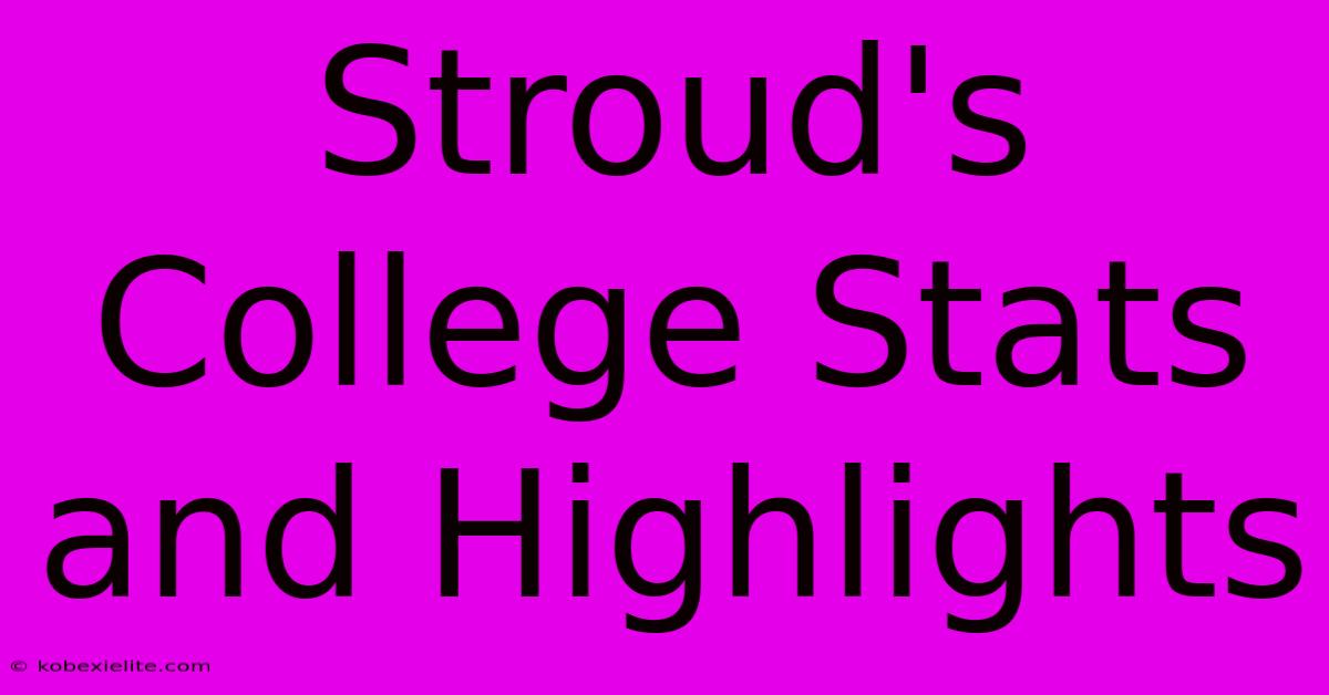 Stroud's College Stats And Highlights