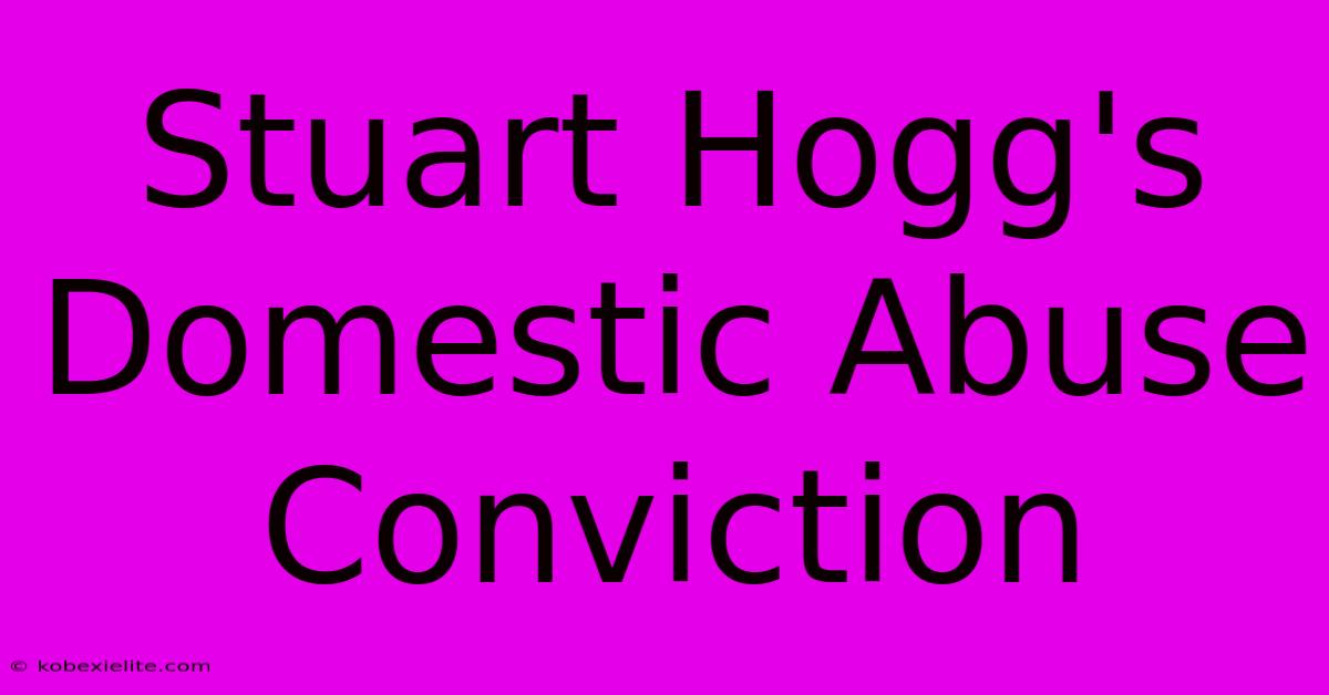 Stuart Hogg's Domestic Abuse Conviction