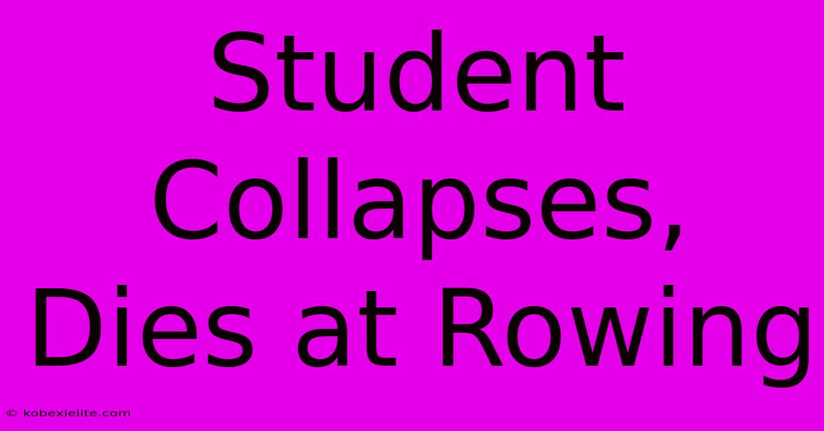 Student Collapses, Dies At Rowing