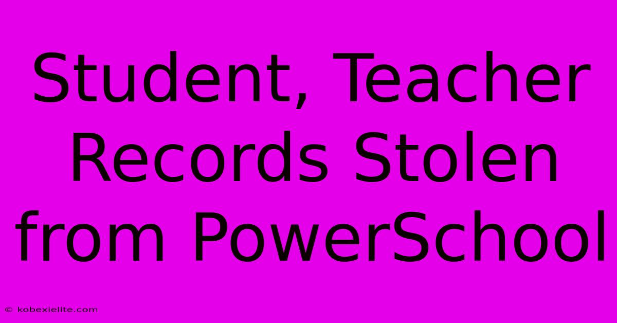 Student, Teacher Records Stolen From PowerSchool