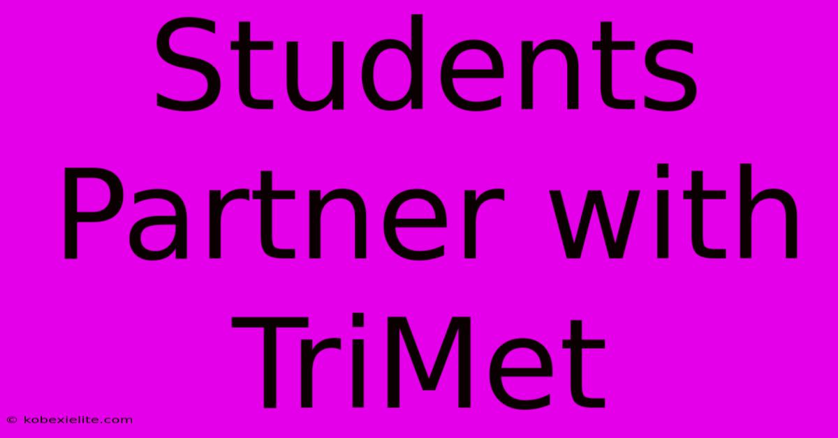 Students Partner With TriMet