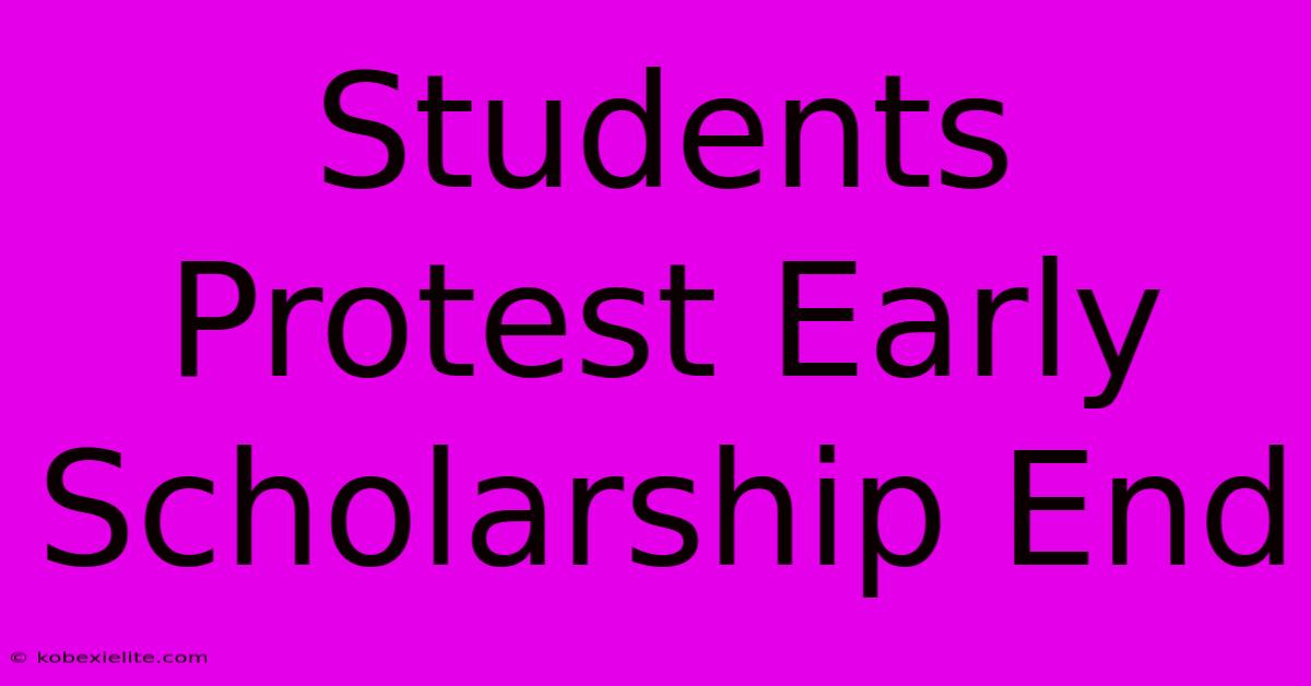 Students Protest Early Scholarship End