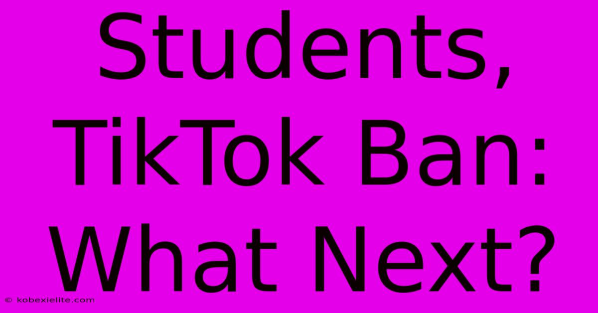 Students, TikTok Ban: What Next?