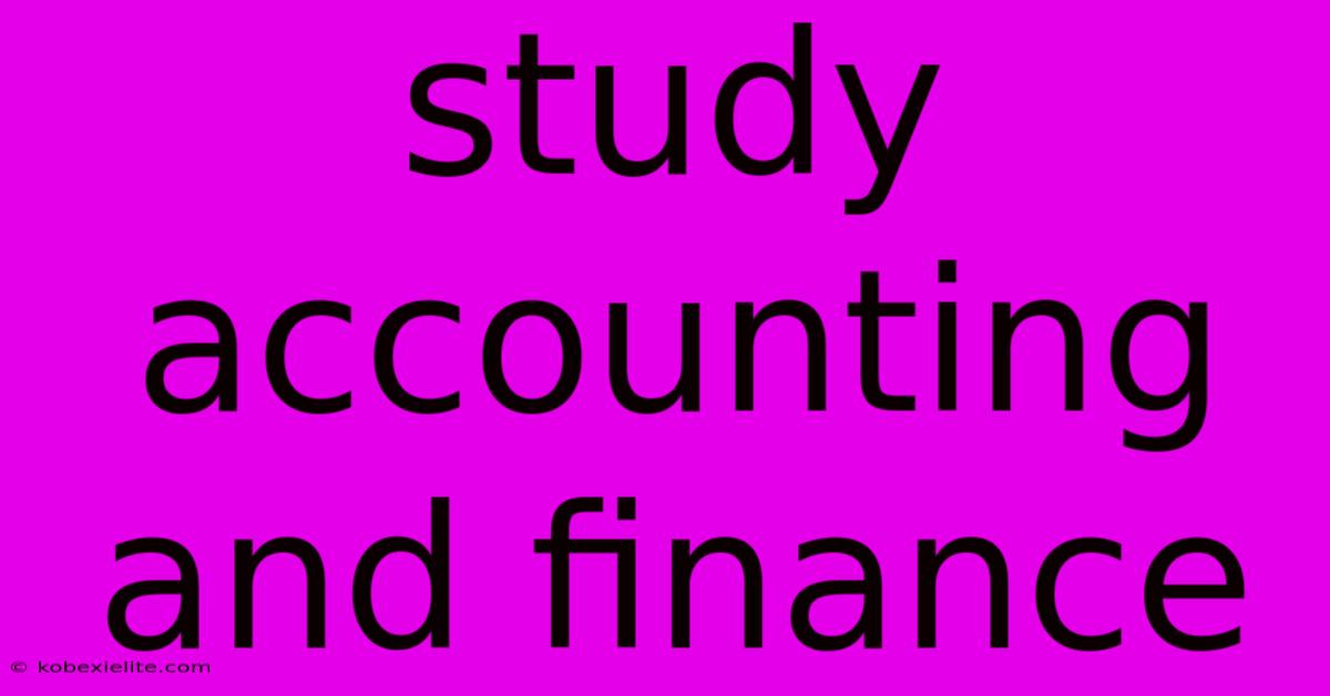 Study Accounting And Finance Study Accounting And Finance