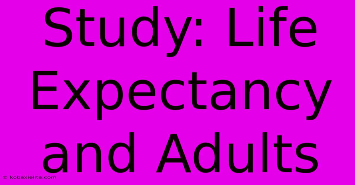 Study: Life Expectancy And Adults