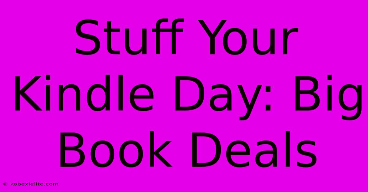 Stuff Your Kindle Day: Big Book Deals