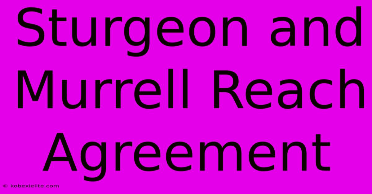 Sturgeon And Murrell Reach Agreement