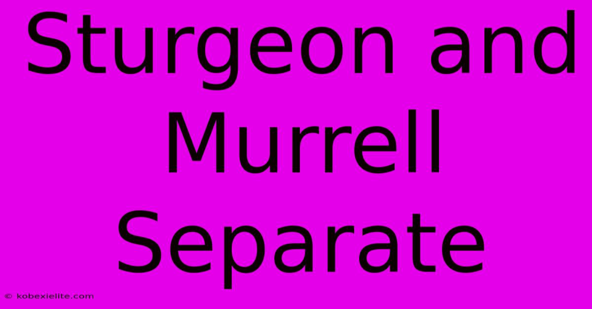 Sturgeon And Murrell Separate